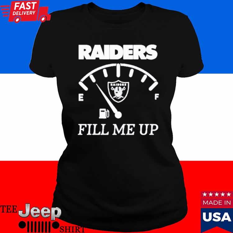 Official Las vegas raiders fill me up T-shirt, hoodie, tank top, sweater  and long sleeve t-shirt