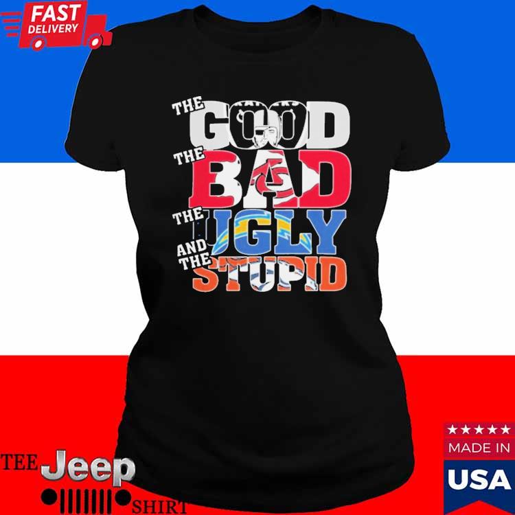 Las Vegas Raiders The Good The Bad The Ugly And The Stupid Shirt