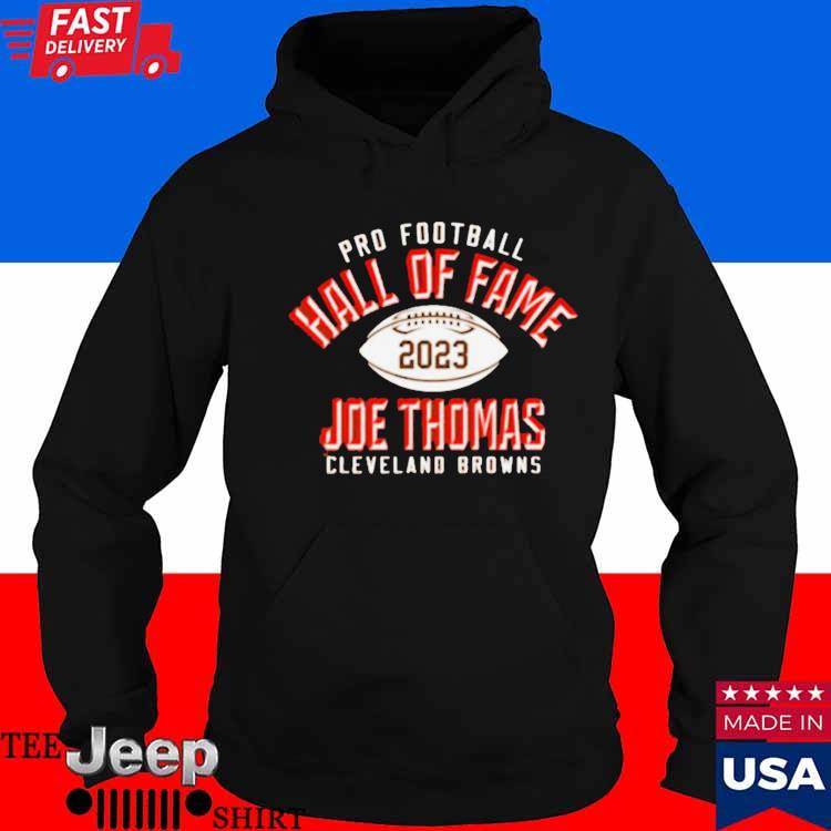 Official joe Thomas Cleveland Browns Pro Football Hall Of Fame 2023 Shirt,  hoodie, sweater, long sleeve and tank top