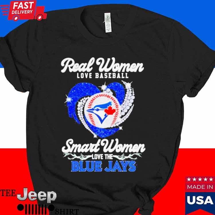 Official Real women love baseball smart women love the Blue Jays shirt,  hoodie, longsleeve, sweater