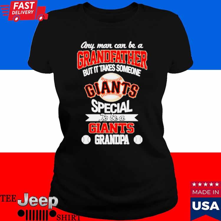 Any man can be a Grandfather but it takes someone special to be a San  Francisco Giants shirt, hoodie, sweater, long sleeve and tank top