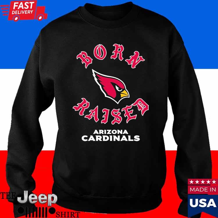 Official Arizona cardinals born x raised T-shirt, hoodie, tank top, sweater  and long sleeve t-shirt