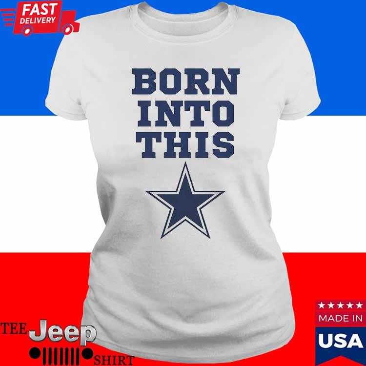 Born Into Dallas Cowboys Shirt