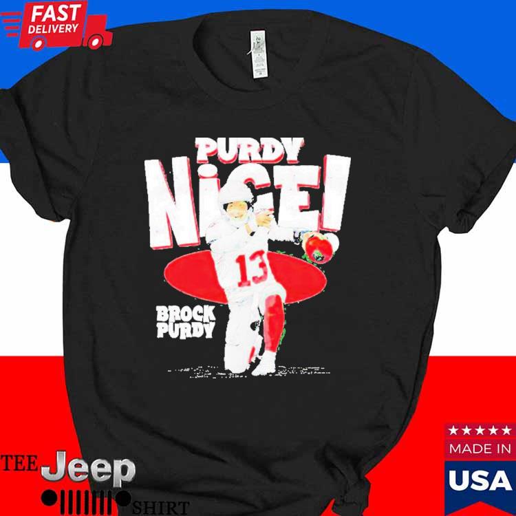 Official Brock purdy san francisco purdy nice T-shirt, hoodie, tank top,  sweater and long sleeve t-shirt