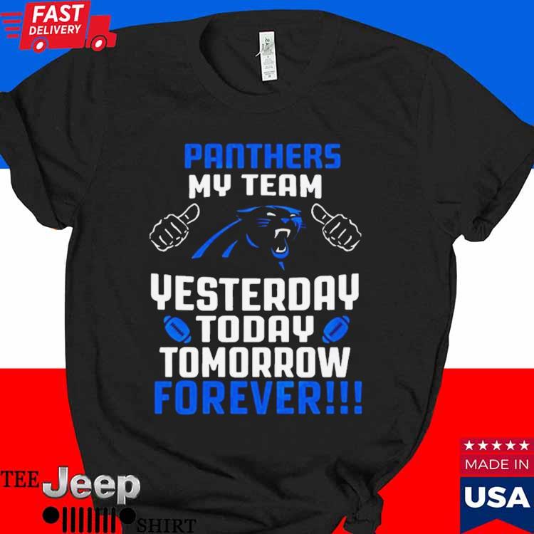 Carolina Panthers My Team Yesterday Today Tomorrow Forever T-Shirt