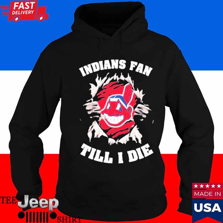 Indians fan till I die Cleveland Indians shirt, hoodie, sweater, long sleeve  and tank top