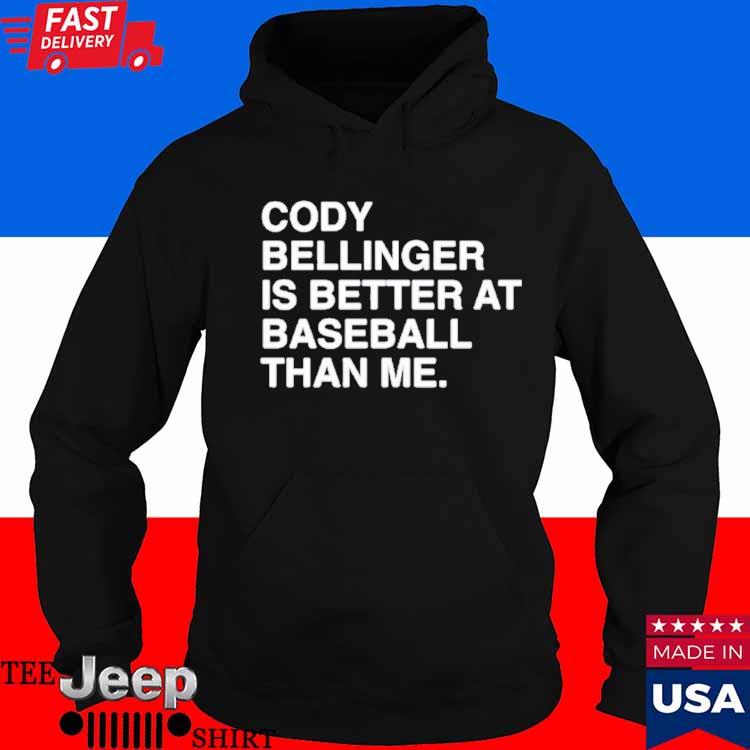 Cody Bellinger Is Better At Baseball Than Me Shirt, hoodie