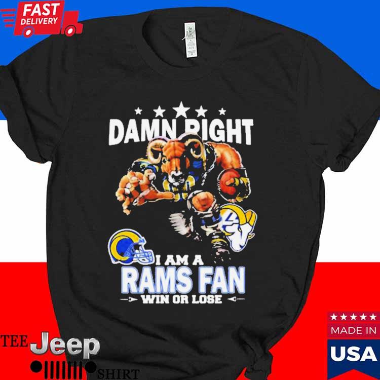 Damn Right I Am A Los Angeles Rams Fan Win Or Lose Shirt