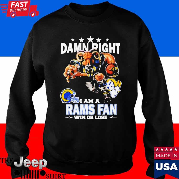 Damn Right I Am A Los Angeles Rams Fan Win Or Lose Shirt