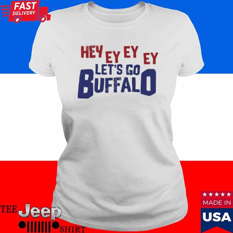 Hey ey ey ey let's go Buffalo Bills shirt, hoodie, sweatshirt and tank top