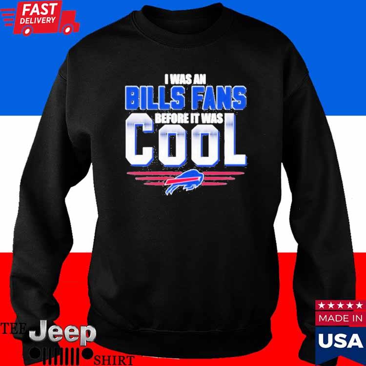 Official I Was A Buffalo Bills Fan Before It Was Cool Shirt, hoodie, tank  top, sweater and long sleeve t-shirt