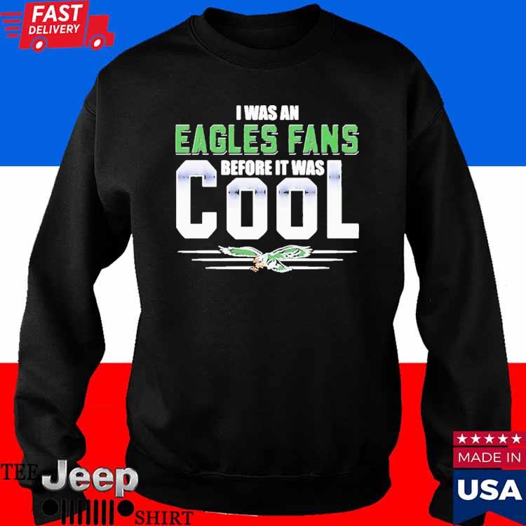 I was An Philadelphia Eagles before It Was Cool Shirt, hoodie