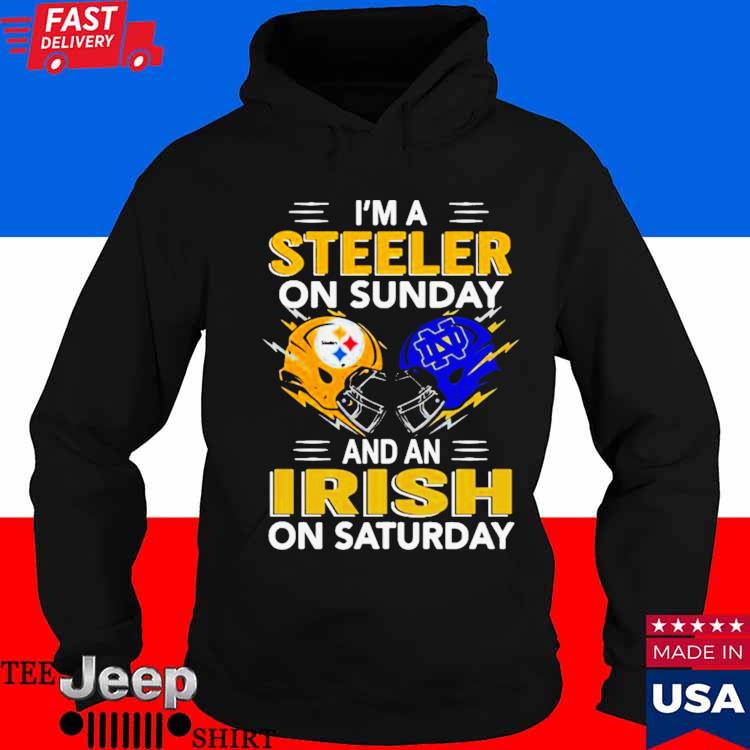 I'm a Pittsburgh Steelers on sunday and a Notre Dame Irish on saturday  t-shirt,Sweater, Hoodie, And Long Sleeved, Ladies, Tank Top