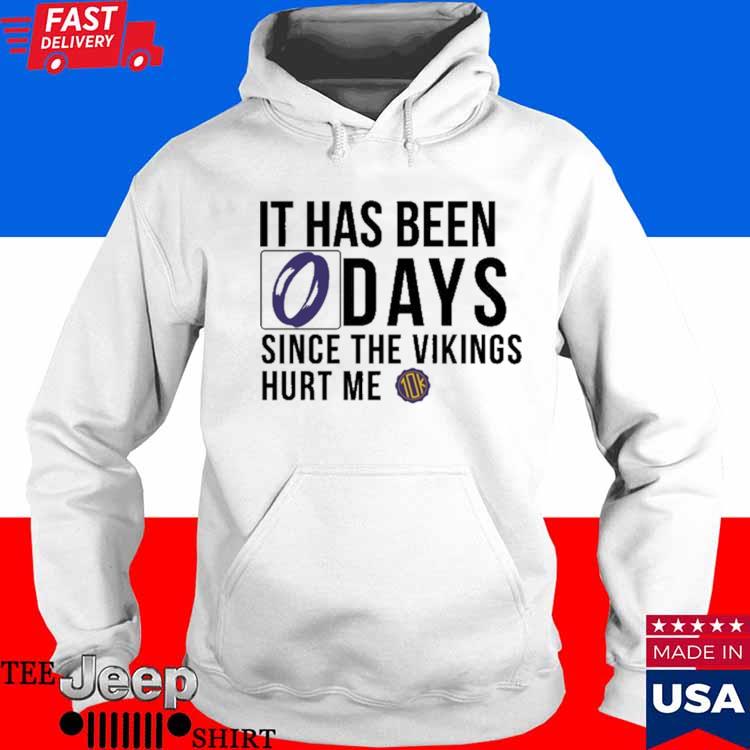 Official It Has Been 0 Days Since The Vikings Hurt Me shirt, hoodie,  longsleeve, sweatshirt, v-neck tee