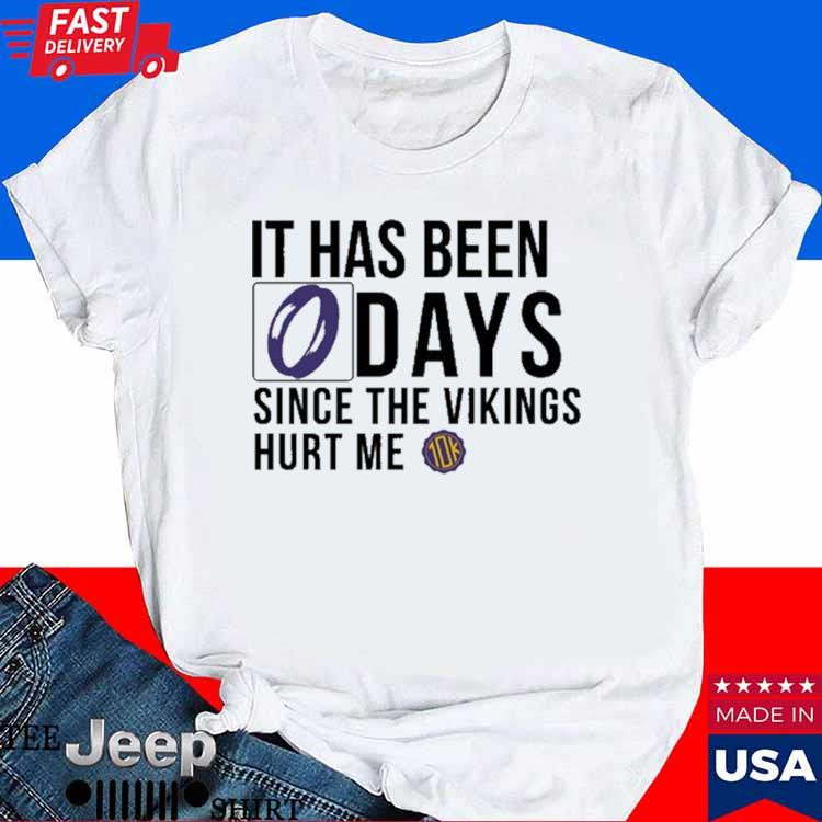 Official It has been 0 days since the vikings hurt me T-shirt, hoodie, tank  top, sweater and long sleeve t-shirt