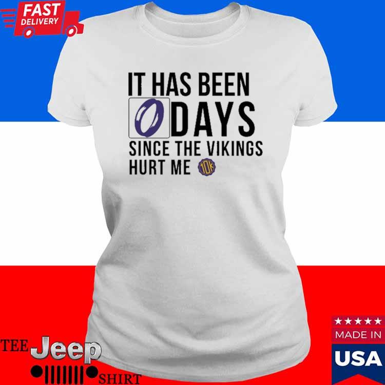 Official It has been 0 days since the vikings hurt me T-shirt, hoodie, tank  top, sweater and long sleeve t-shirt