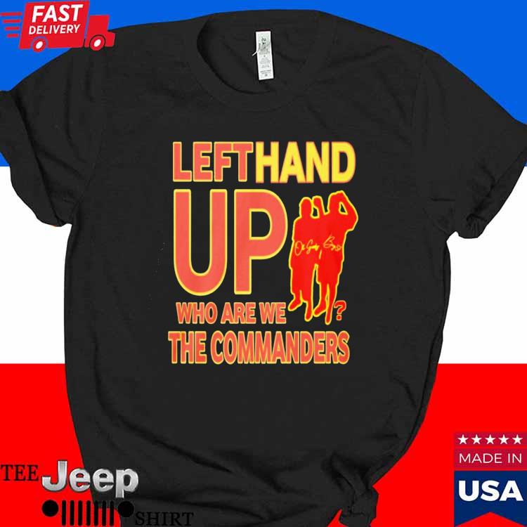 Official Left Hand Up Who Are We The Commanders T-Shirt, hoodie