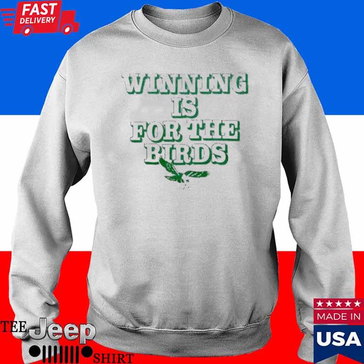 Official Winning is for the birds philadelphia eagles T-shirt, hoodie, tank  top, sweater and long sleeve t-shirt