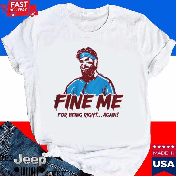 Bryce Harper Fine Me For Being Right Again Shirt - teejeep