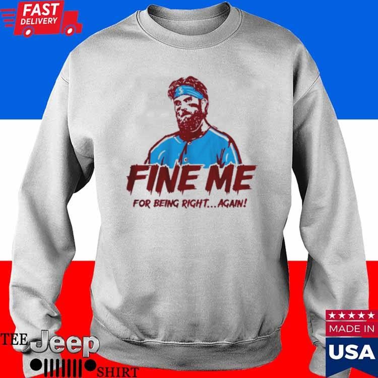 Bryce Harper Fine Me For Being Right Again Shirt - teejeep