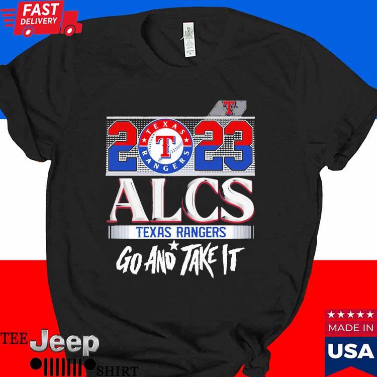 2023 ALCS Texas Rangers Go And Take It T-Shirt, hoodie, sweatshirt for men  and women