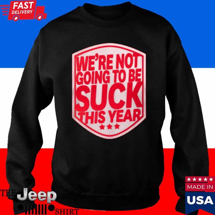 Official Alex ovechkin we're not going to be suck this year T-shirt, hoodie,  tank top, sweater and long sleeve t-shirt