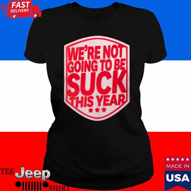 Alex Ovechkin We're Not Going To Be Suck This Year T-Shirt, hoodie