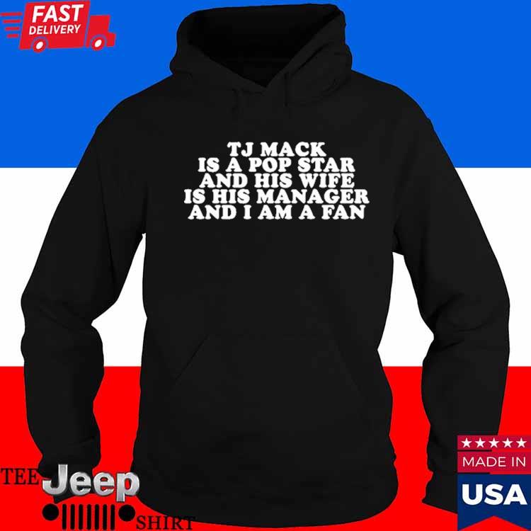 Brian Jordan Alvarez Tj Mack Is A Pop Star And His Wife Is His Manager And  I Am A Fan Shirt, hoodie, sweater, long sleeve and tank top