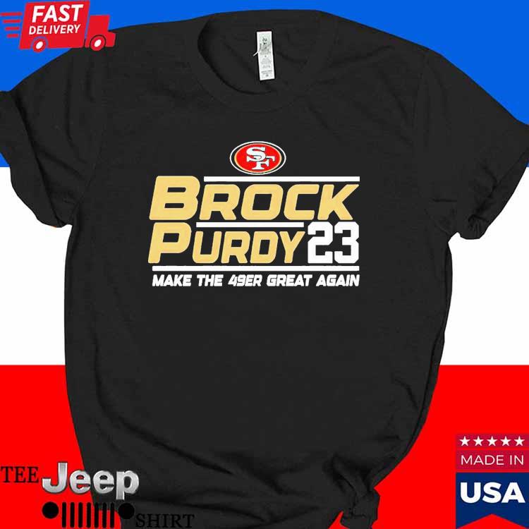 San Francisco 49ers Brock Purdy 2023 Make The 49ers Great Again Shirt -  Shibtee Clothing