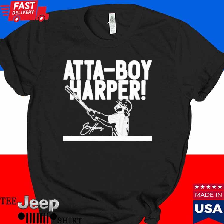 Bryce Harper Philadelphia Phillies Atta Boy Harper shirt, hoodie, sweater,  long sleeve and tank top