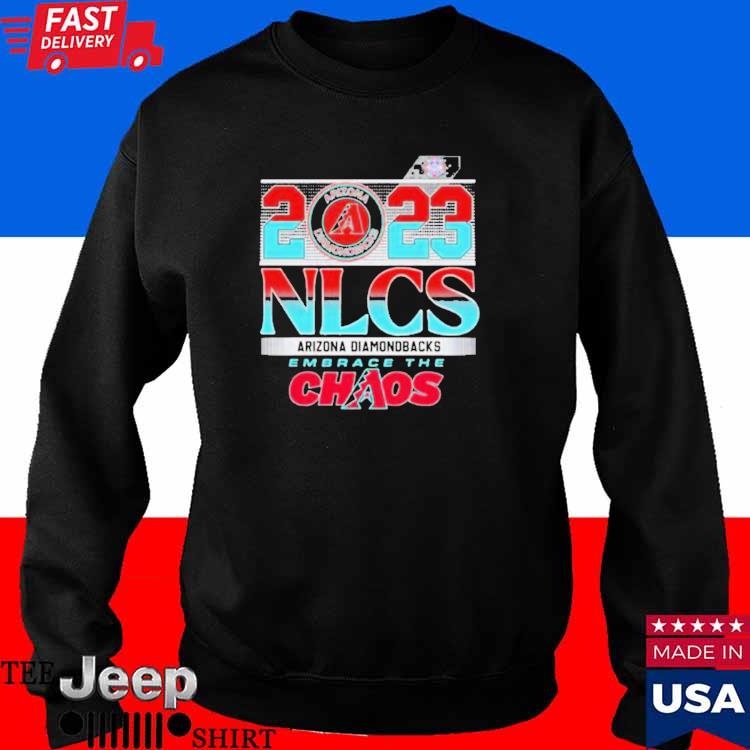 Official Arizona Diamondbacks 2023 Nlcs Embrace The Chaos Shirt, hoodie,  longsleeve, sweatshirt, v-neck tee