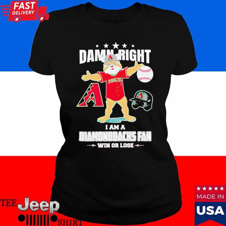 Official official Damn Right I Am A Arizona Diamondbacks Fan Win