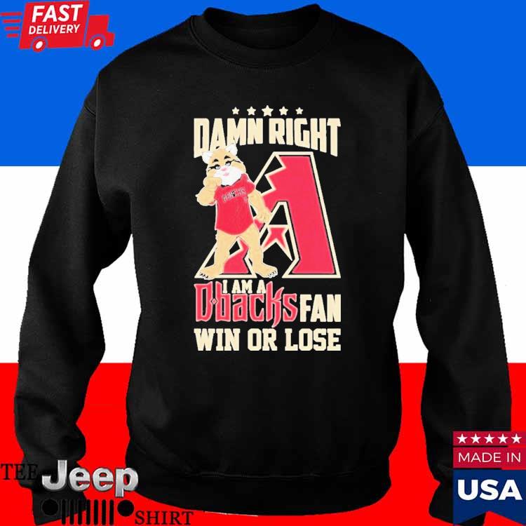 Official official Damn Right I Am A Arizona Diamondbacks Fan Win Or Lose  Mascot T-Shirts, hoodie, tank top, sweater and long sleeve t-shirt