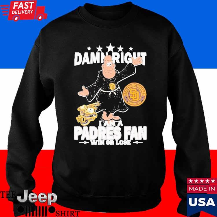 Damn Right I Am A Mascot San Diego Padres Fan Win Or Lose Shirt, hoodie,  sweater and long sleeve