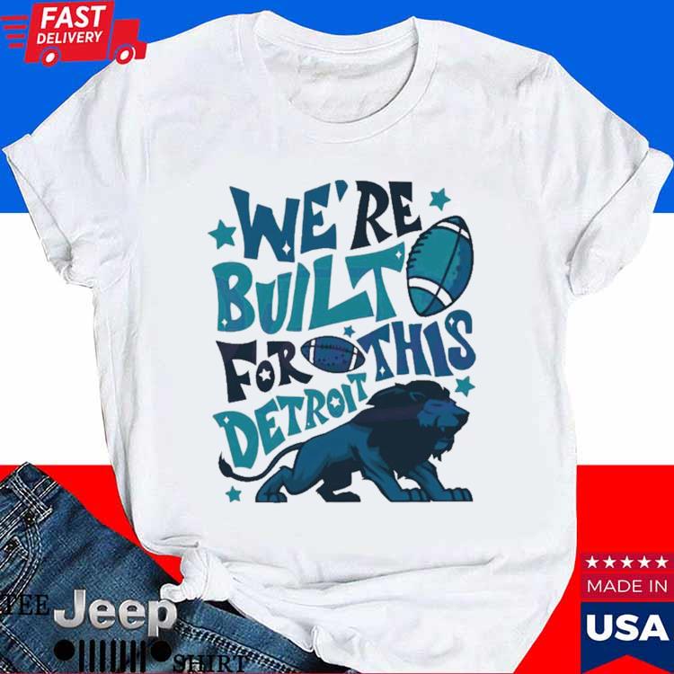 Detroit Lions We Are Built For This Detroit shirt, hoodie