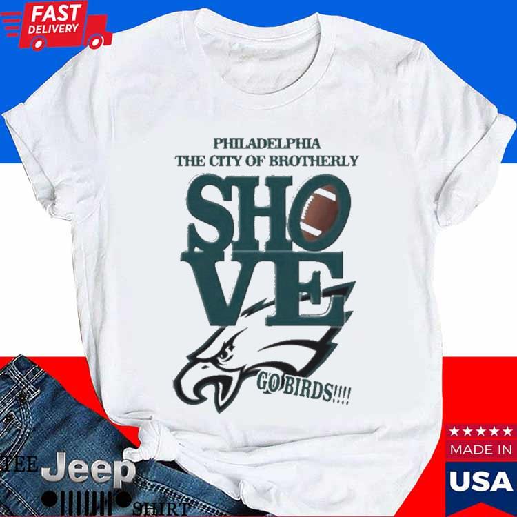 Love Philadelphia The City Of Brotherly Shove Philadelphia Eagles T-shirt,Sweater,  Hoodie, And Long Sleeved, Ladies, Tank Top