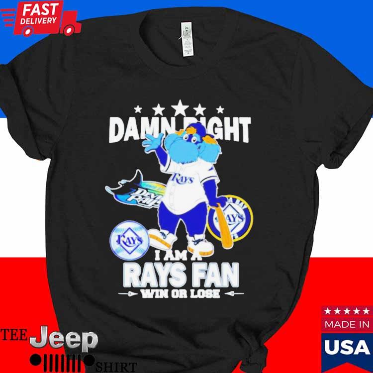 Tampa Bay Rays Mascot Damn Right I Am A Rays Fan Win Or Lose T Shirt