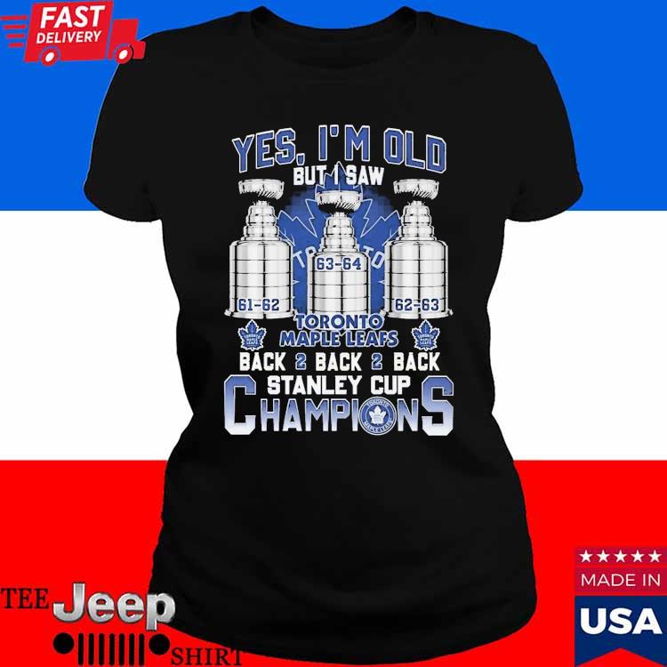 Yes I'm Old But I Saw Toronto Maple Leafs Back 2 Back 2 Back Stanley Cup  Champions Unisex T Shirt - teejeep