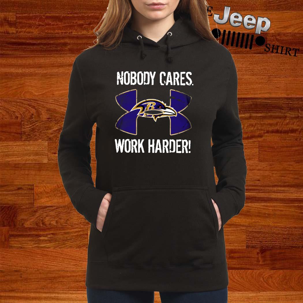 Baltimore Ravens Nobody Cares Work Harder shirt, hoodie, sweater, long  sleeve and tank top