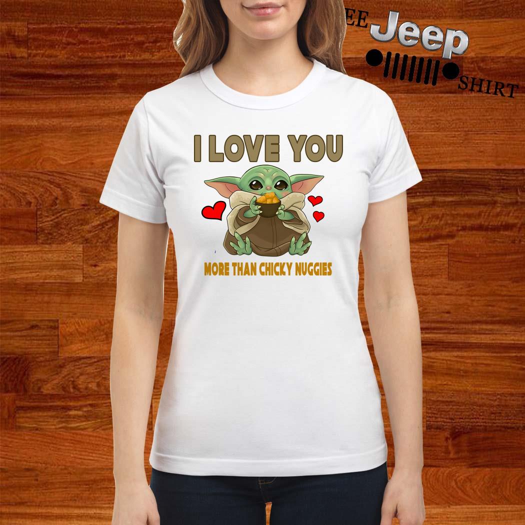 Baby Yoda I Love You More Than Chicky Nuggies Shirt Sweater Hoodie And Ladies Shirt