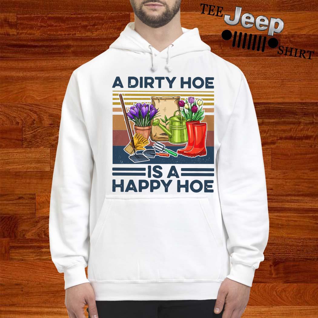 a dirty hoe is a happy hoe shirt