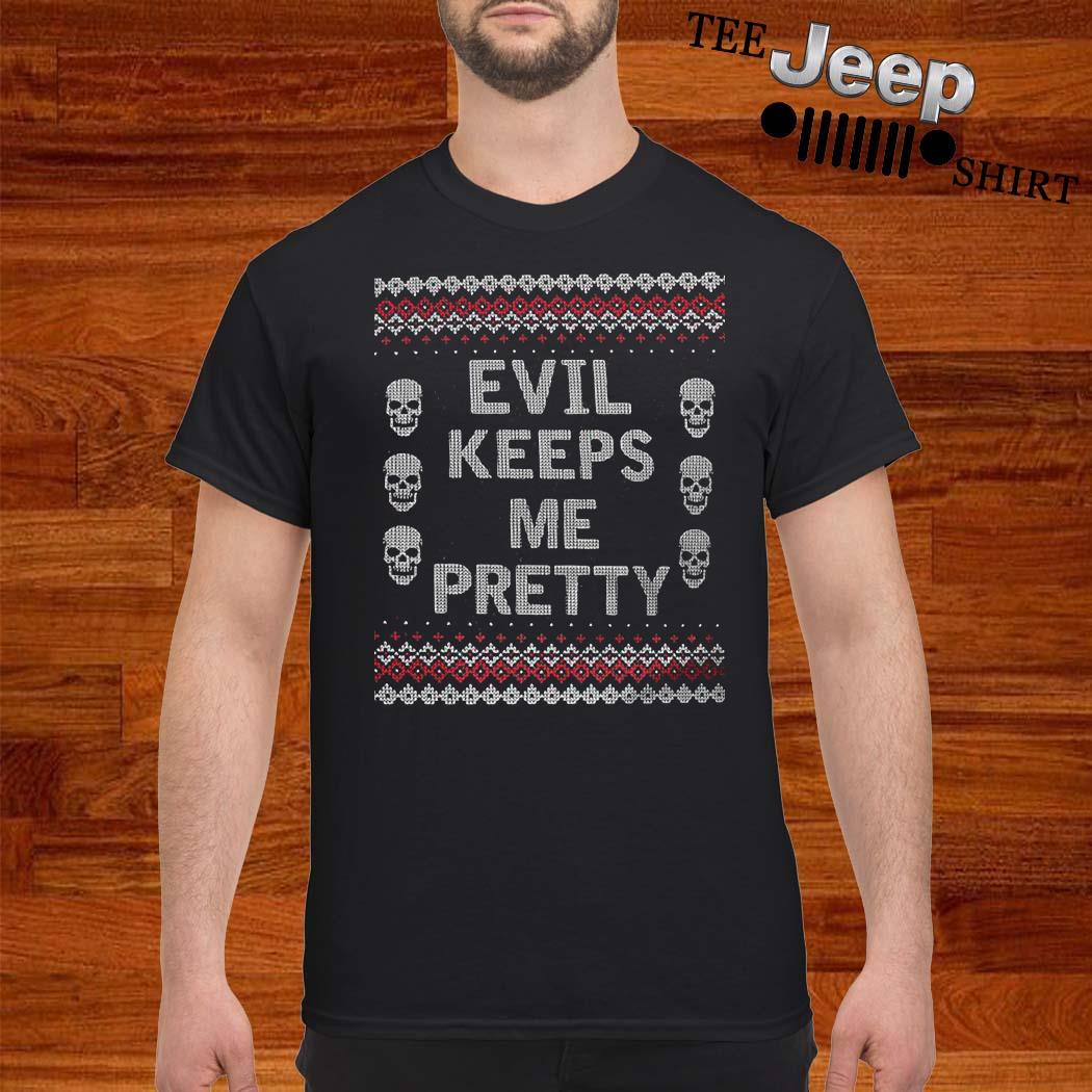 evil keeps me pretty shirt