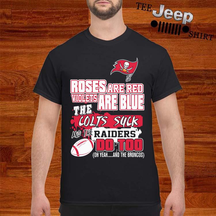 Tampa Bay Buccaneers roses are red violets are blue the colts suck Gift T- Shirt, hoodie, sweater, long sleeve and tank top